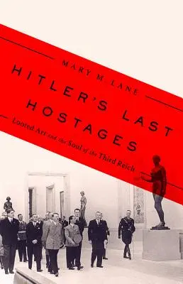 Hitlerova poslední rukojmí: Uloupené umění a duše Třetí říše - Hitler's Last Hostages: Looted Art and the Soul of the Third Reich