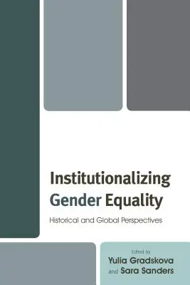 Institucionalizace rovnosti žen a mužů: historické a globální perspektivy - Institutionalizing Gender Equality: Historical and Global Perspectives