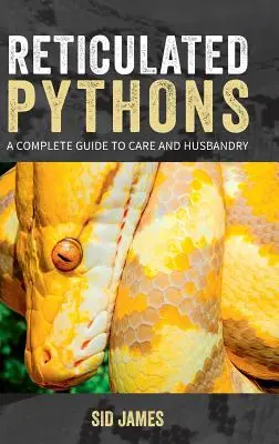 Krajty síťované: Kompletní průvodce péčí a chovem - Reticulated Pythons: A complete guide to care and husbandry