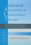 Pokročilá terapie přijetím a závazkem: Příručka pro zkušené praktiky: Průvodce optimalizací poskytování terapie - Advanced Acceptance and Commitment Therapy: The Experienced Practitioner's Guide to Optimizing Delivery