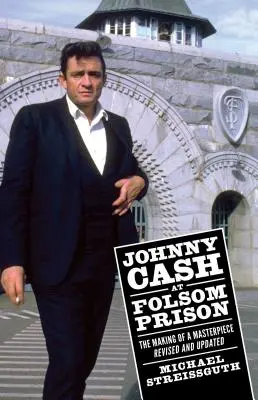 Johnny Cash ve věznici Folsom: Přepracované a aktualizované vydání knihy „The Making of a Masterpiece“ (Tvorba mistrovského díla) - Johnny Cash at Folsom Prison: The Making of a Masterpiece, Revised and Updated