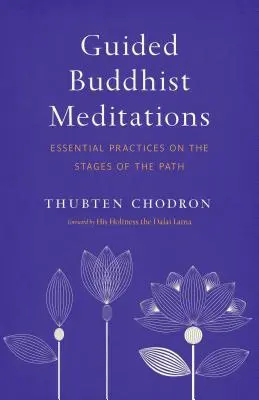 Řízené buddhistické meditace: Buddhistické meditace: základní cvičení na jednotlivých stupních cesty - Guided Buddhist Meditations: Essential Practices on the Stages of the Path