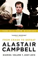 Deníky Alastaira Campbella: Díl sedmý: Od krachu k porážce, 2007-2010 - Alastair Campbell Diaries: Volume 7 - From Crash to Defeat, 2007-2010