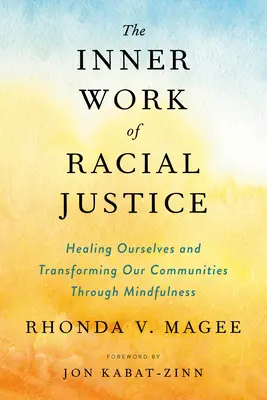 Vnitřní práce na rasové spravedlnosti: Uzdravení sebe sama a proměna našich komunit prostřednictvím všímavosti (Mindfulness) - The Inner Work of Racial Justice: Healing Ourselves and Transforming Our Communities Through Mindfulness