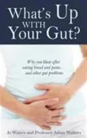 Co je to s tvým střevem? - Proč se nadýmáte po jídle chleba a těstovin... a další střevní problémy - What's Up with Your Gut? - Why You Bloat After Eating Bread and Pasta...and Other Gut Problems