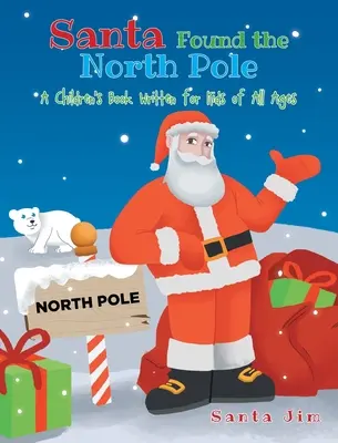 Santa našel severní pól: Dětská knížka pro děti všech věkových kategorií - Santa Found The North Pole: A Children's Book Written for Kids of All Ages