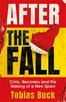Po pádu: Krize, obnova a vytváření nového Španělska - After the Fall: Crisis, Recovery and the Making of a New Spain