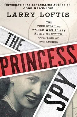The Princess Spy: Aline Griffithová, hraběnka z Romanones, pravdivý příběh špionky z druhé světové války. - The Princess Spy: The True Story of World War II Spy Aline Griffith, Countess of Romanones