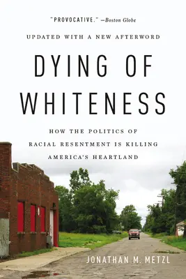 Umírání bělosti: Jak politika rasové zášti zabíjí srdce Ameriky. - Dying of Whiteness: How the Politics of Racial Resentment Is Killing America's Heartland