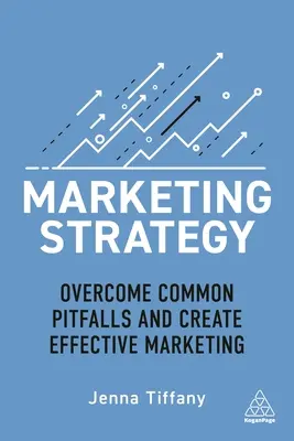 Marketingová strategie: Překonejte časté nástrahy a vytvořte efektivní marketingovou strategii. - Marketing Strategy: Overcome Common Pitfalls and Create Effective Marketing