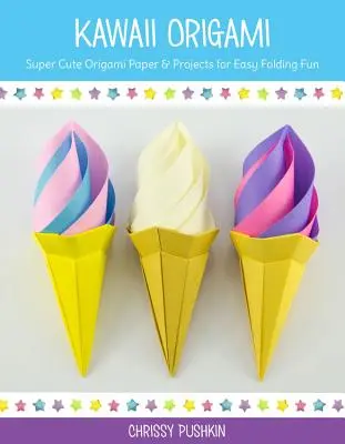Kawaii Origami: Super roztomilé origami projekty pro snadnou zábavu při skládání - Kawaii Origami: Super Cute Origami Projects for Easy Folding Fun