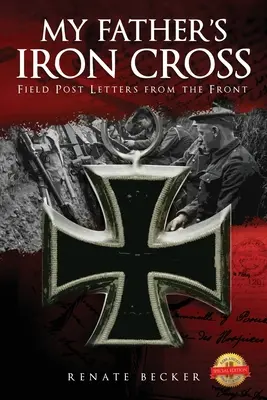 Železný kříž mého otce: Polní pošta Dopisy z fronty - My Father's Iron Cross: Field Post Letters from the Front