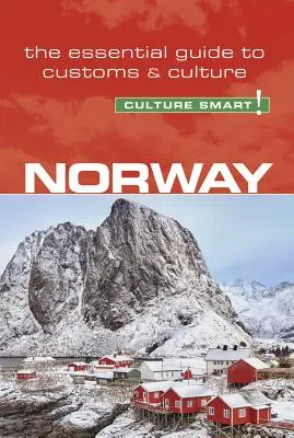 Norsko - Culture Smart!, svazek 99: Průvodce zvyky a kulturou - Norway - Culture Smart!, Volume 99: The Essential Guide to Customs & Culture