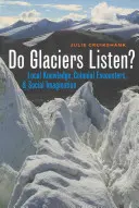 Poslouchají ledovce? Místní znalosti, koloniální setkání a sociální imaginace - Do Glaciers Listen?: Local Knowledge, Colonial Encounters, and Social Imagination