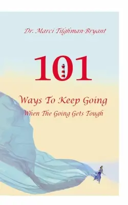 101 způsobů, jak vytrvat, když jde do tuhého! - 101 Ways to Keep Going, When the Going Gets Tough!