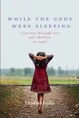 Zatímco bohové spali: Cesta za láskou a vzpourou v Nepálu - While the Gods Were Sleeping: A Journey Through Love and Rebellion in Nepal