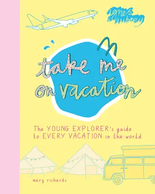 Vezmi mě na dovolenou: Průvodce mladého průzkumníka po všech dovolených na světě - Take Me on Vacation: The Young Explorer's Guide to Every Vacation in the World