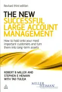 Nový Úspěšný management velkých zákazníků - Jak si udržet nejdůležitější zákazníky a proměnit je v dlouhodobé aktivum - New Successful Large Account Management - How to Hold onto Your Most Important Customers and Turn Them into Long Term Assets