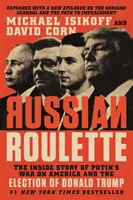Ruská ruleta: Válka Putina s Amerikou a zvolení Donalda Trumpa: The Inside Story of Putin's War on America and the Election of Donald Trump - Russian Roulette: The Inside Story of Putin's War on America and the Election of Donald Trump