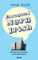 Essential Norn Irish: Průvodce každodenním žertováním od A do Z pro muže - Essential Norn Irish: Yer Man's A to Z Guide to Everyday Banter