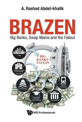 Bezostyšnost: Velké banky, swapová mánie a následky - Brazen: Big Banks, Swap Mania and the Fallout