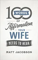 100 afirmativních slov, která vaše žena potřebuje slyšet - 100 Words of Affirmation Your Wife Needs to Hear