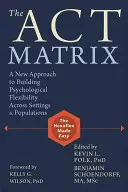 Matrika zákonů: Matrice: nový přístup k budování psychologické flexibility napříč prostředími a populacemi - The Act Matrix: A New Approach to Building Psychological Flexibility Across Settings & Populations