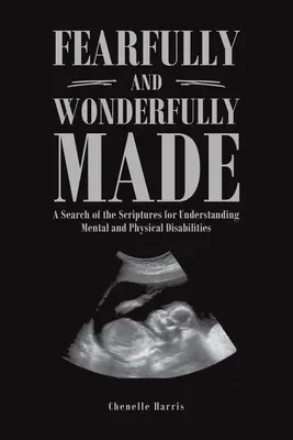 Stvořeno s hrůzou a podivuhodně: Hledání v Písmu pro pochopení mentálního a tělesného postižení - Fearfully and Wonderfully Made: A Search of the Scriptures for Understanding Mental and Physical Disabilities