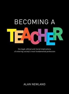 Stát se učitelem: Právní, etické a morální důsledky vstupu do nejzákladnějšího povolání ve společnosti. - Becoming a Teacher: The Legal, Ethical and Moral Implications of Entering Society's Most Fundamental Profession