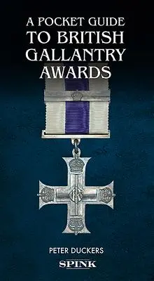 Kapesní průvodce britskými vyznamenáními za statečnost: Odměňování statečnosti v boji - A Pocket Guide to British Gallantry Awards: Rewarding Gallantry in Action