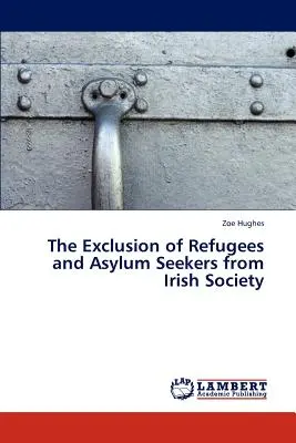 Vyloučení uprchlíků a žadatelů o azyl z irské společnosti - The Exclusion of Refugees and Asylum Seekers from Irish Society
