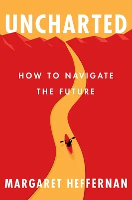 Nevyzpytatelný: Jak proplouvat budoucností - Uncharted: How to Navigate the Future