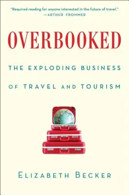 Overbooked: Cestování a cestovní ruch v rozpuku - Overbooked: The Exploding Business of Travel and Tourism