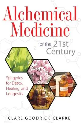 Alchymická medicína pro 21. století: Spagyrie pro detoxikaci, uzdravení a dlouhověkost v 21. století: 21. století pro 21. století. - Alchemical Medicine for the 21st Century: Spagyrics for Detox, Healing, and Longevity