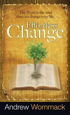 Změna bez námahy: Slovo je semínko, které může změnit váš život. - Effortless Change: The Word Is the Seed That Can Change Your Life