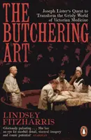 Řeznické umění - snaha Josepha Listera o proměnu chmurného světa viktoriánské medicíny (Butchering Art - Joseph Lister's Quest to Transform the Grisly World of Victorian Medicine) - Butchering Art - Joseph Lister's Quest to Transform the Grisly World of Victorian Medicine