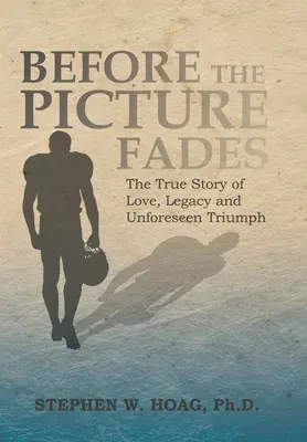 Než obraz vybledne: Pravdivý příběh o lásce, dědictví a nepředvídatelném triumfu - Before the Picture Fades: The True Story of Love, Legacy and Unforeseen Triumph