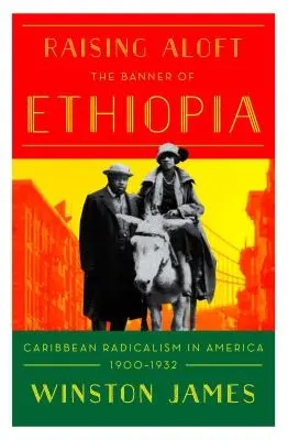 Držet vztyčený prapor Etiopie: Karibský radikalismus v Americe na počátku dvacátého století - Holding Aloft the Banner of Ethiopia: Caribbean Radicalism in Early-Twentieth Century America