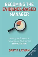Jak se stát manažerem založeným na důkazech: Vědecké poznatky o řízení pro vás budou pracovat - Becoming the Evidence-Based Manager: Making the Science of Management Work for You