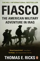 Fiasko - Americké vojenské dobrodružství v Iráku - Fiasco - The American Military Adventure in Iraq