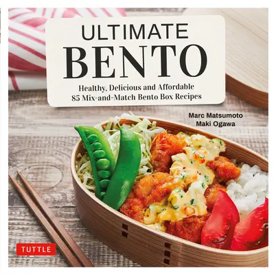 Ultimate Bento: Zdravé, chutné a cenově dostupné: Bento box: Zdravé a chutné: 85 receptů na bento box, které se dají míchat a kombinovat - Ultimate Bento: Healthy, Delicious and Affordable: 85 Mix-And-Match Bento Box Recipes