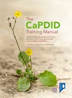 CaPDID Training Manual - Trauma-informed Approach to Caring for People with a Personality Disorder and an Intellectual Disability (Školící příručka CaPDID - Přístup k péči o osoby s poruchou osobnosti a mentálním postižením zohledňující trauma) - CaPDID Training Manual - A Trauma-informed Approach to Caring for People with a Personality Disorder and an Intellectual Disability