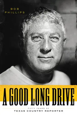 Dobrá dlouhá jízda: Padesát let texaského reportéra - A Good Long Drive: Fifty Years of Texas Country Reporter