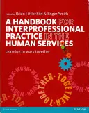 Příručka pro mezioborovou praxi v sociálních službách: Příručka pro pracovníky v sociálních službách: Učíme se spolupracovat - A Handbook for Interprofessional Practice in the Human Services: Learning to Work Together
