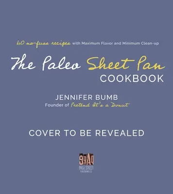 Paleo Sheet Pan Cookbook: Knížka: 60 receptů bez starostí s maximální chutí a minimálním úklidem - The Paleo Sheet Pan Cookbook: 60 No-Fuss Recipes with Maximum Flavor and Minimal Cleanup