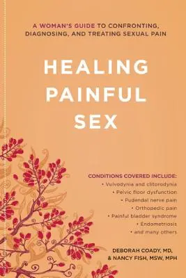 Healing Painful Sex: Hojivé sexuální bolesti: průvodce ženami, jak čelit, diagnostikovat a léčit sexuální bolest - Healing Painful Sex: A Woman's Guide to Confronting, Diagnosing, and Treating Sexual Pain