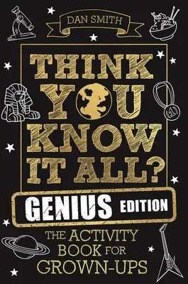 Myslíte si, že víte všechno? Geniální vydání: Kniha aktivit pro dospělé - Think You Know It All? Genius Edition: The Activity Book for Grown-Ups