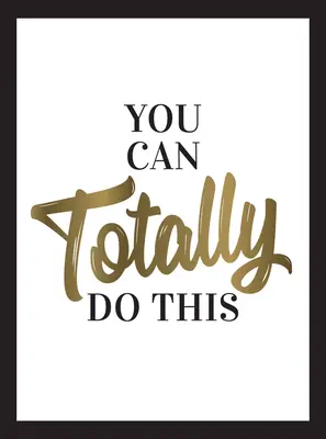 Určitě to zvládneš: Moudrá slova a afirmace, které vás inspirují a posilují: To zvládnete: Všichni to zvládneme. - You Can Totally Do This: Wise Words and Affirmations to Inspire and Empower