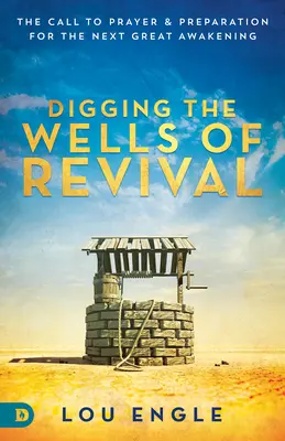 Kopání studní probuzení: Výzva k modlitbě a přípravě na další velké probuzení - Digging the Wells of Revival: The Call to Prayer and Preparation for the Next Great Awakening