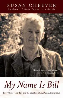 Jmenuji se Bill: Bill Wilson - jeho život a vznik Anonymních alkoholiků - My Name Is Bill: Bill Wilson--His Life and the Creation of Alcoholics Anonymous